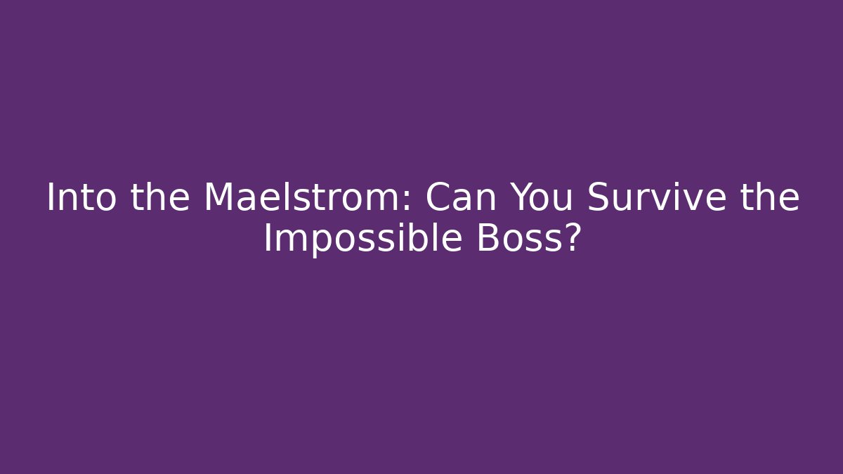 Into the Maelstrom: Can You Survive the Impossible Boss?