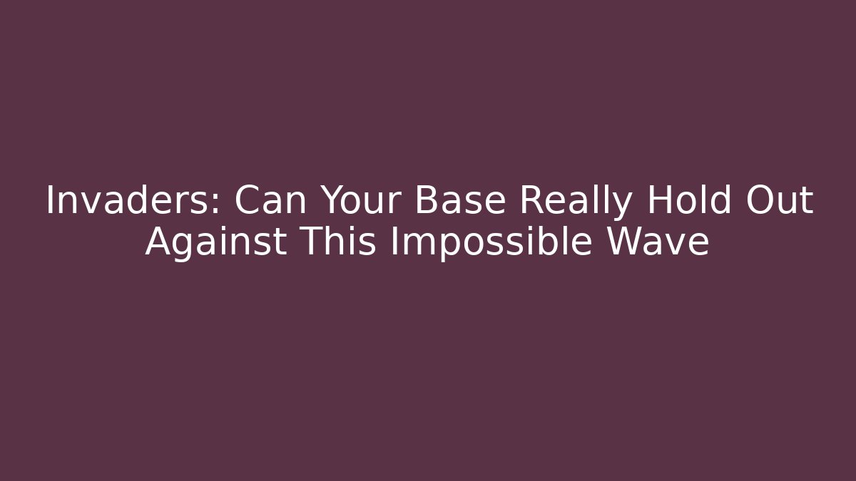 Invaders: Can Your Base Really Hold Out Against This Impossible Wave