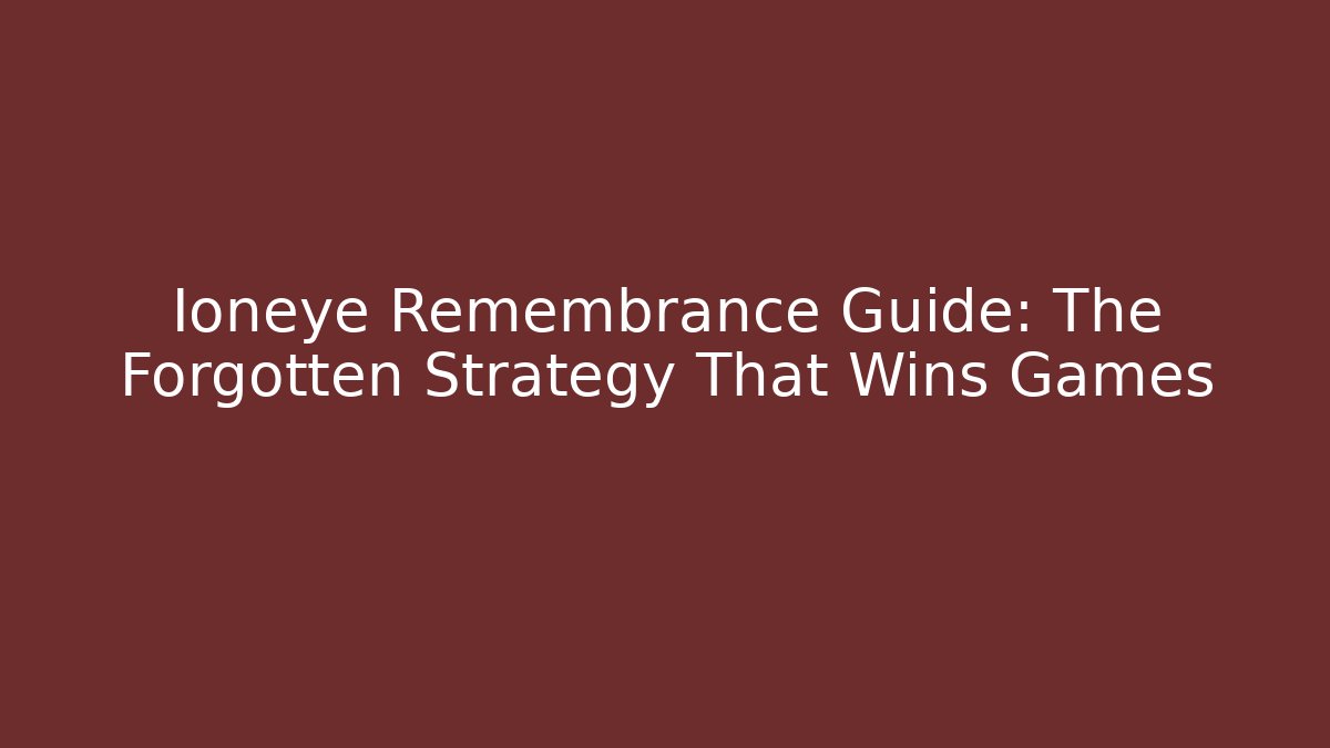 Ioneye Remembrance Guide: The Forgotten Strategy That Wins Games