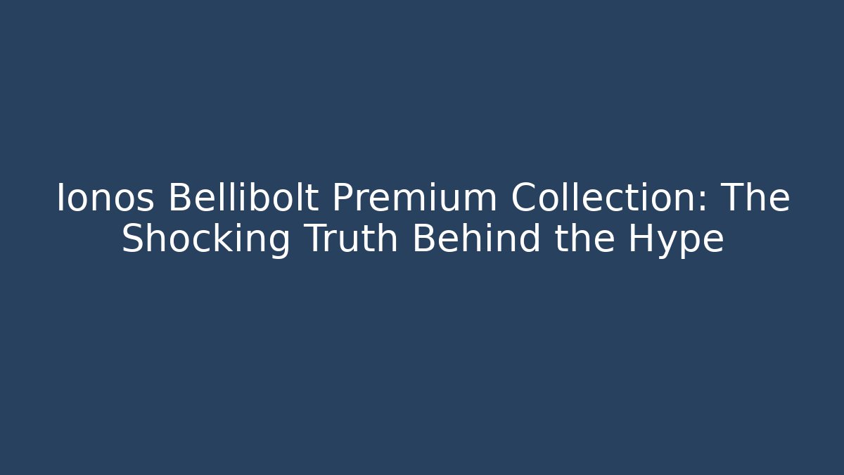 Ionos Bellibolt Premium Collection: The Shocking Truth Behind the Hype