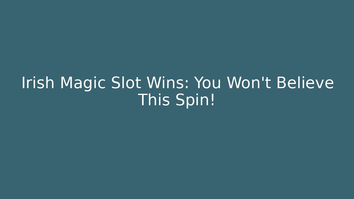 Irish Magic Slot Wins: You Won't Believe This Spin!