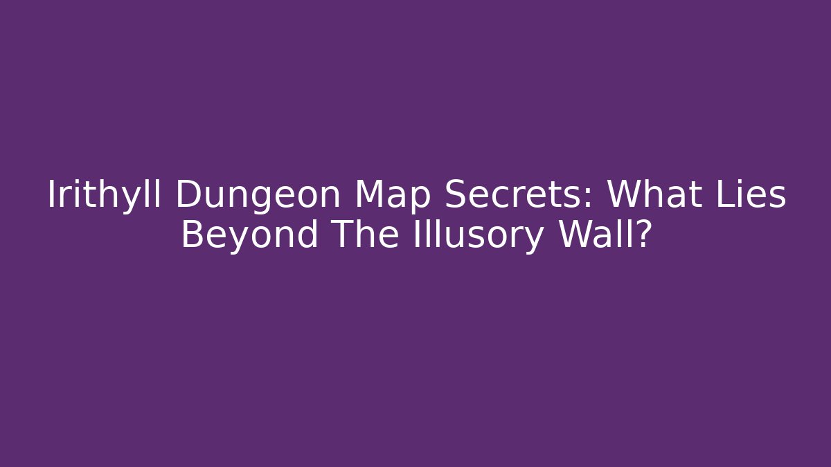 Irithyll Dungeon Map Secrets: What Lies Beyond The Illusory Wall?