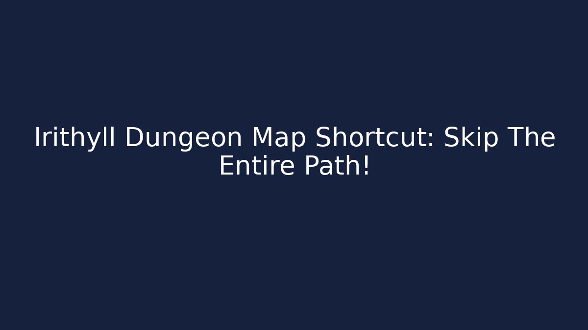 Irithyll Dungeon Map Shortcut: Skip The Entire Path!