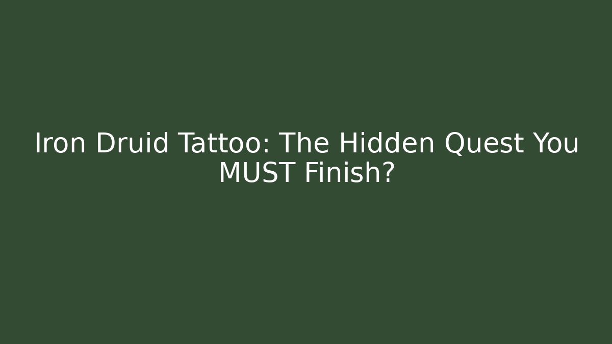 Iron Druid Tattoo: The Hidden Quest You MUST Finish? - Boomer Naturals