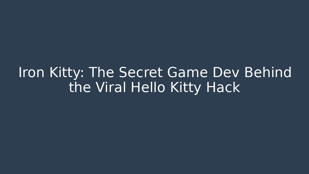 Iron Kitty: The Secret Game Dev Behind the Viral Hello Kitty Hack