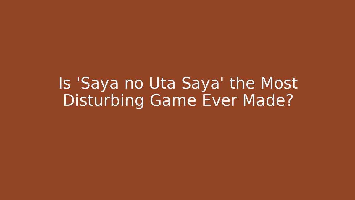 Is 'Saya no Uta Saya' the Most Disturbing Game Ever Made?