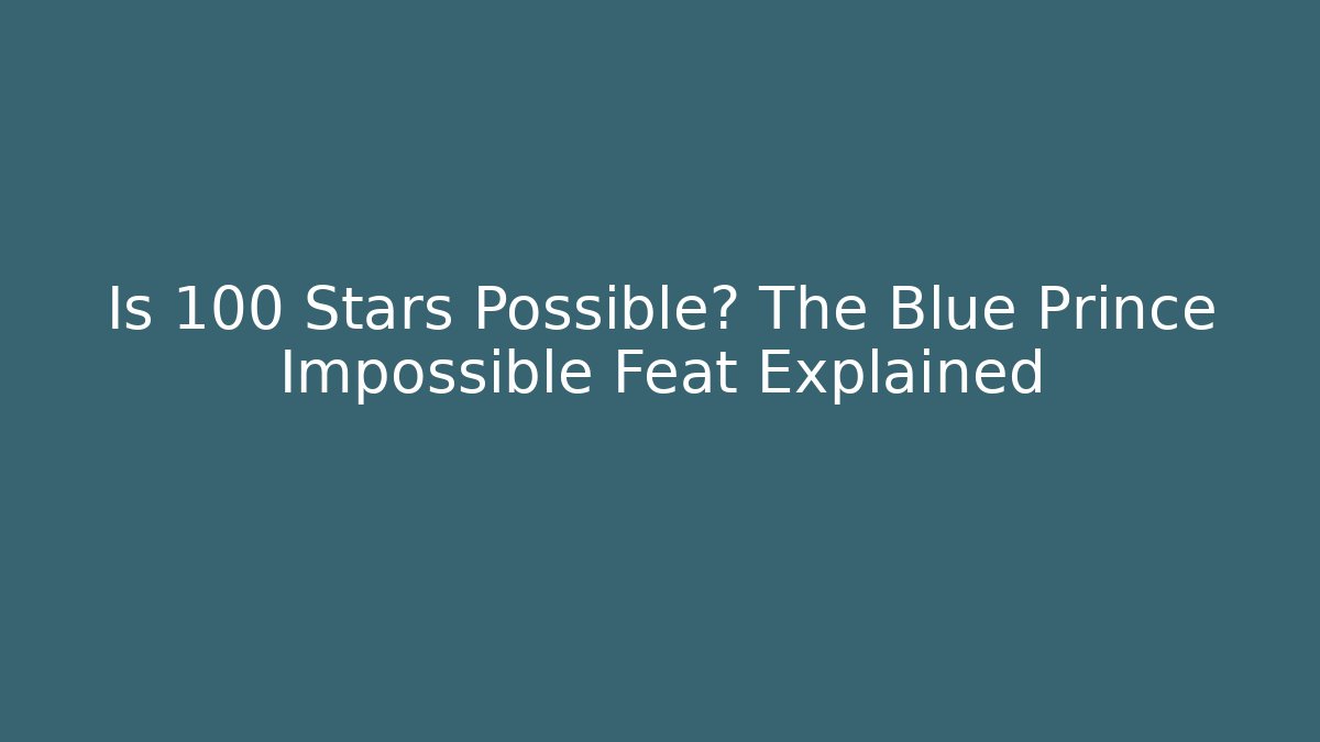 Is 100 Stars Possible? The Blue Prince Impossible Feat Explained