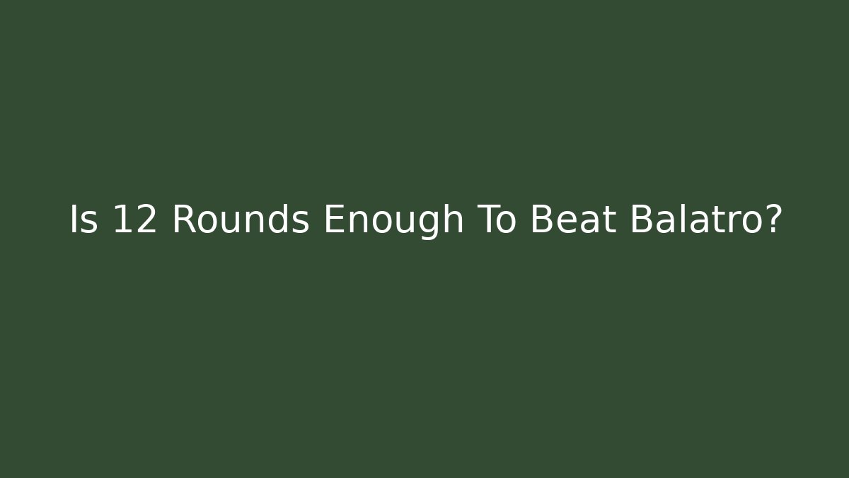 Is 12 Rounds Enough To Beat Balatro?