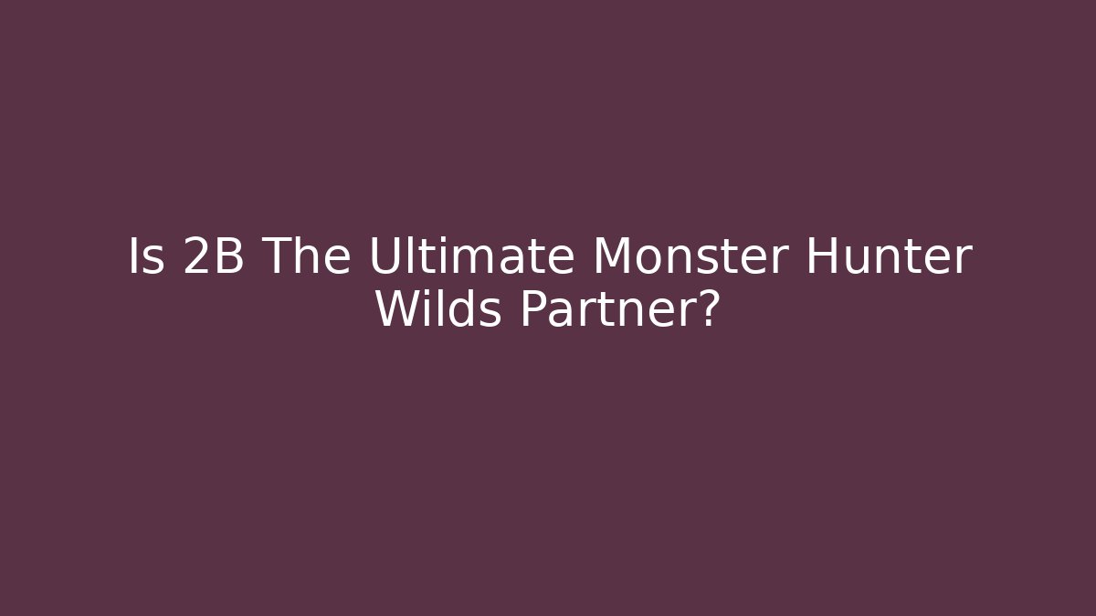 Is 2B The Ultimate Monster Hunter Wilds Partner?