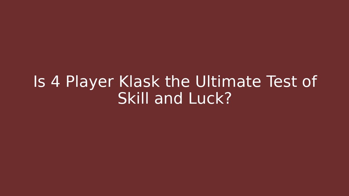 Is 4 Player Klask the Ultimate Test of Skill and Luck?
