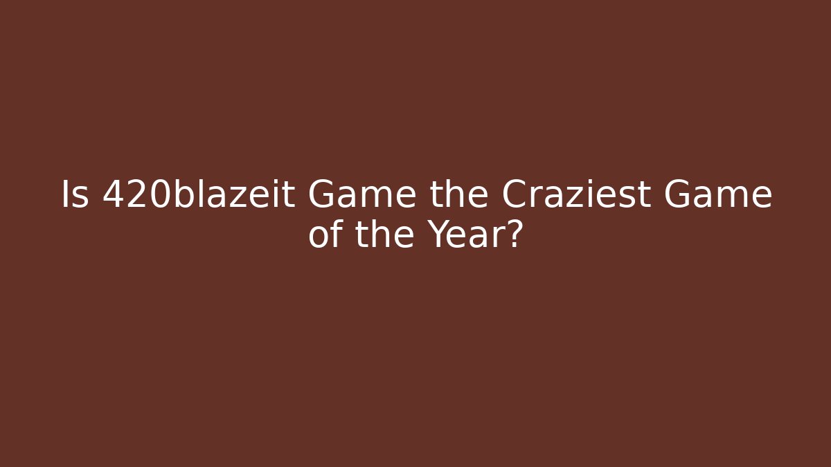 Is 420blazeit Game the Craziest Game of the Year?