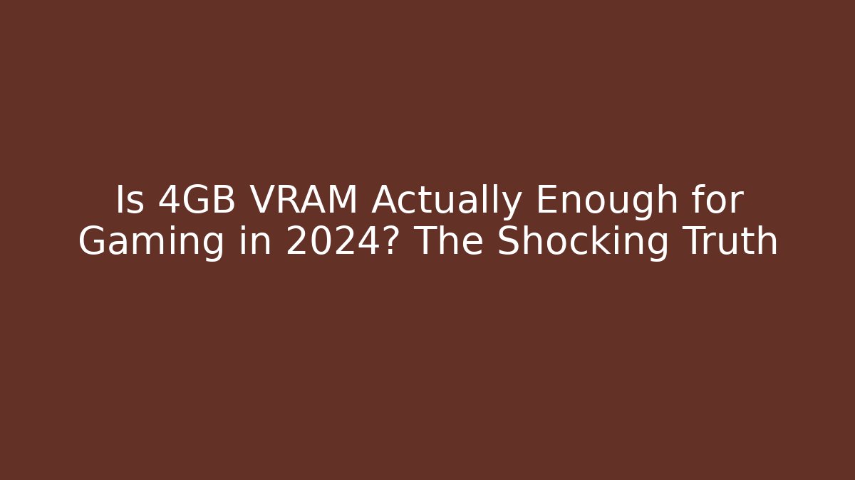 Is 4GB VRAM Actually Enough for Gaming in 2024? The Shocking Truth