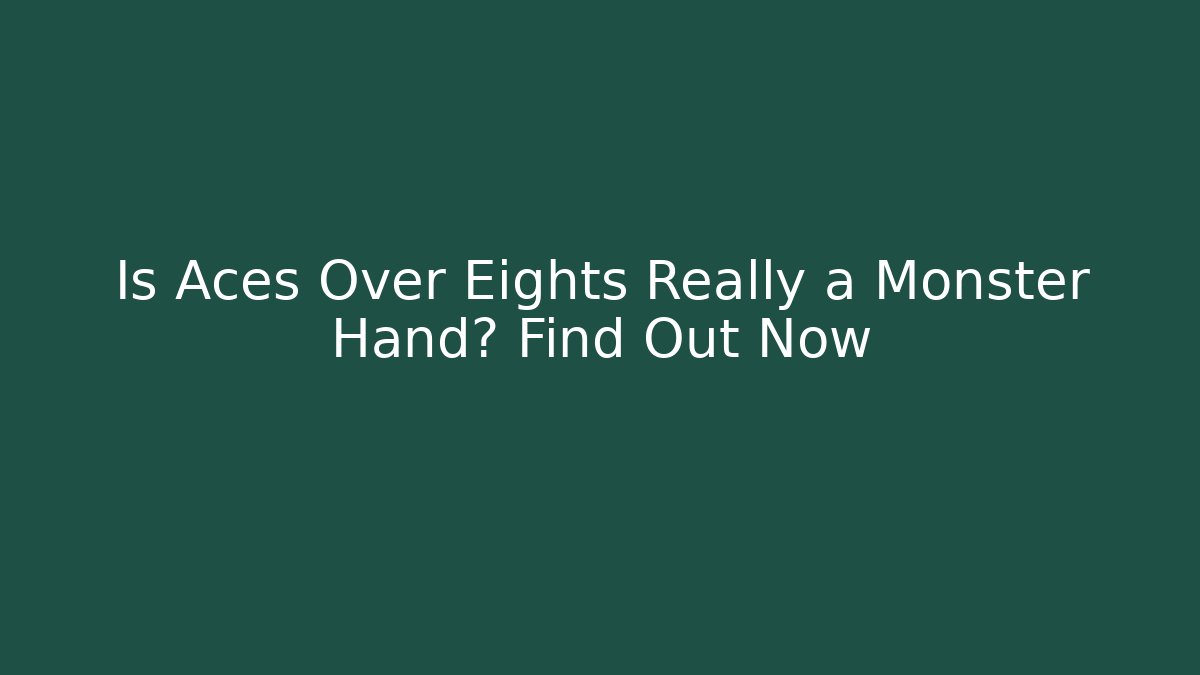 Is Aces Over Eights Really a Monster Hand? Find Out Now - Boomer Naturals