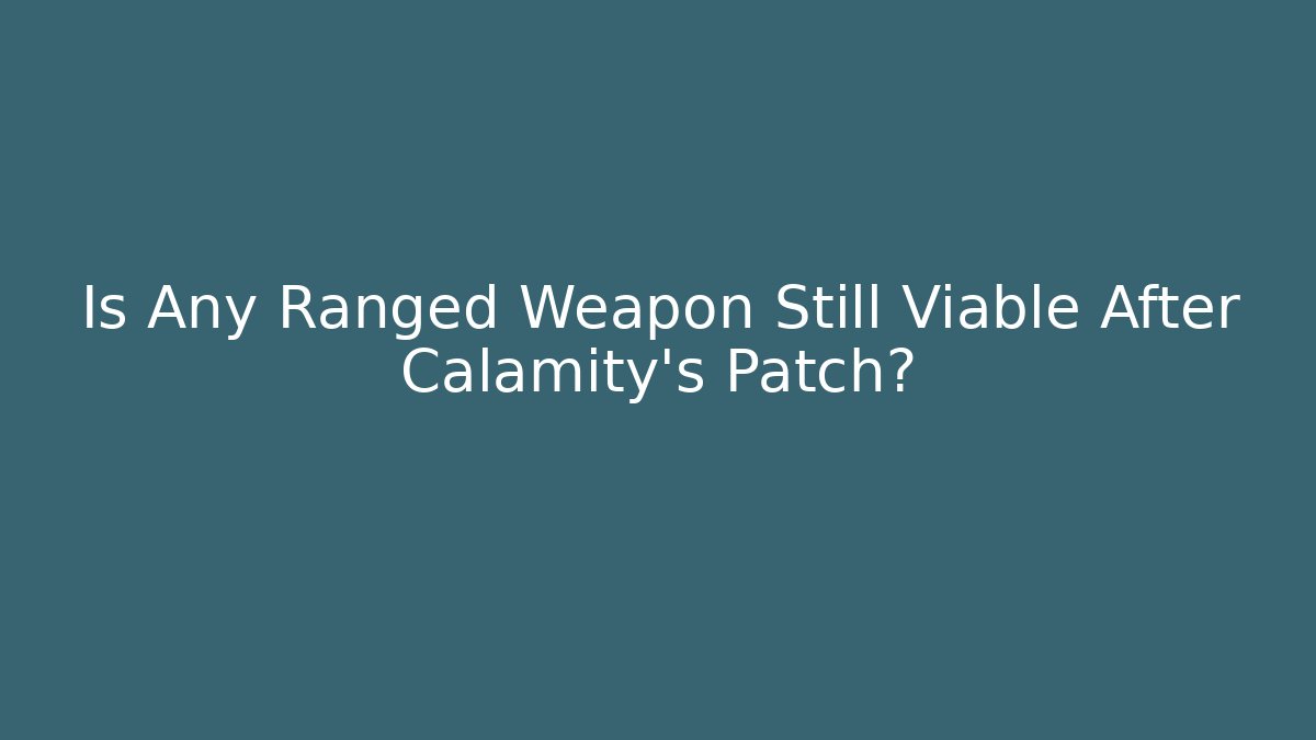 Is Any Ranged Weapon Still Viable After Calamity's Patch?