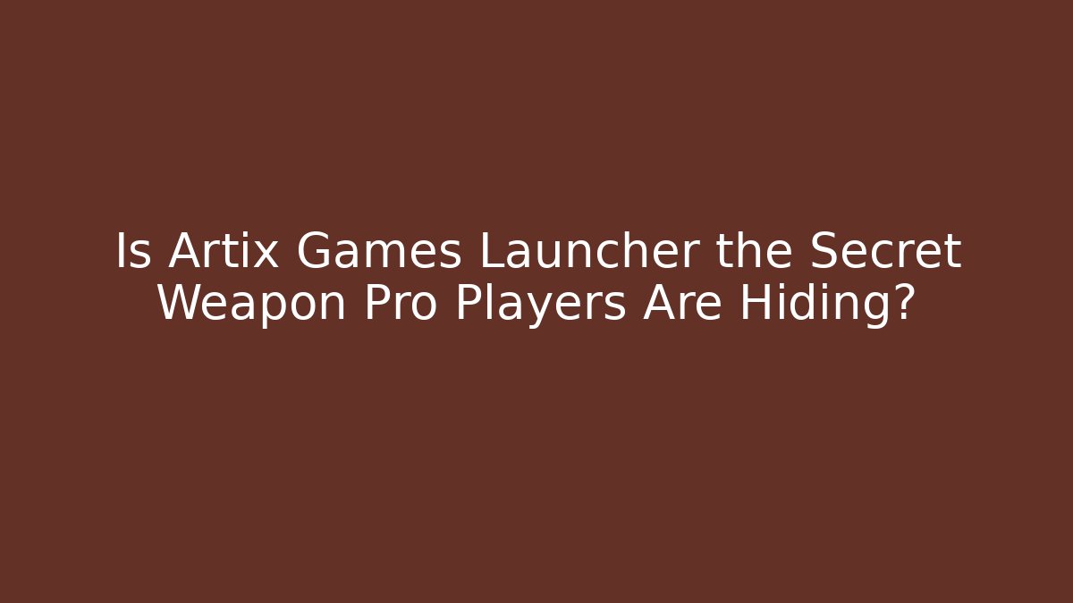 Is Artix Games Launcher the Secret Weapon Pro Players Are Hiding?