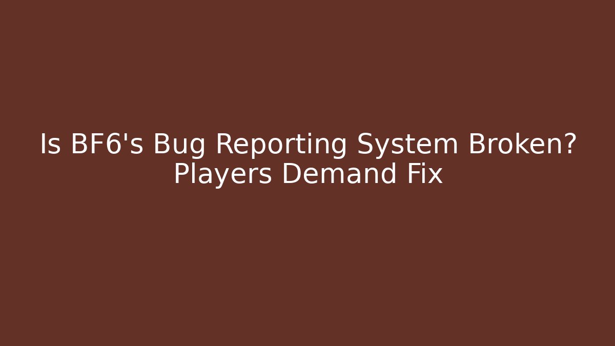 Is BF6's Bug Reporting System Broken? Players Demand Fix