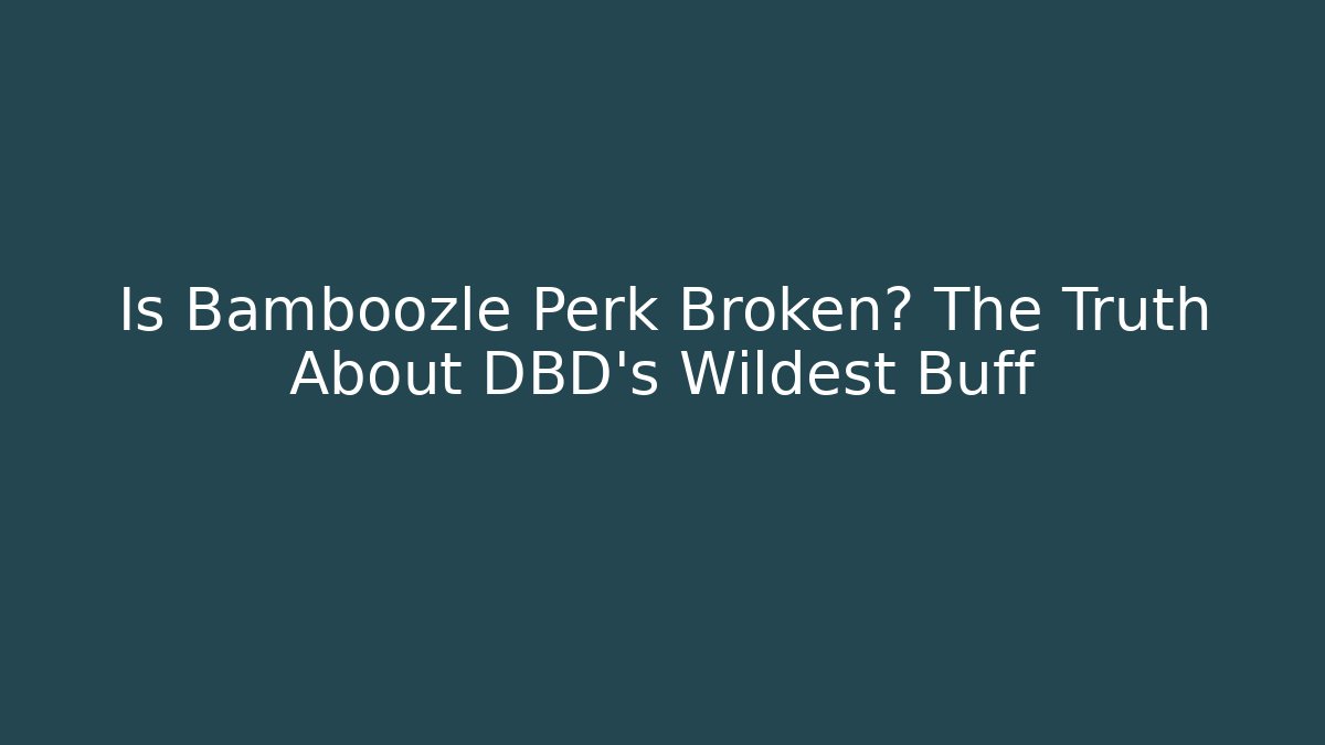 Is Bamboozle Perk Broken? The Truth About DBD's Wildest Buff