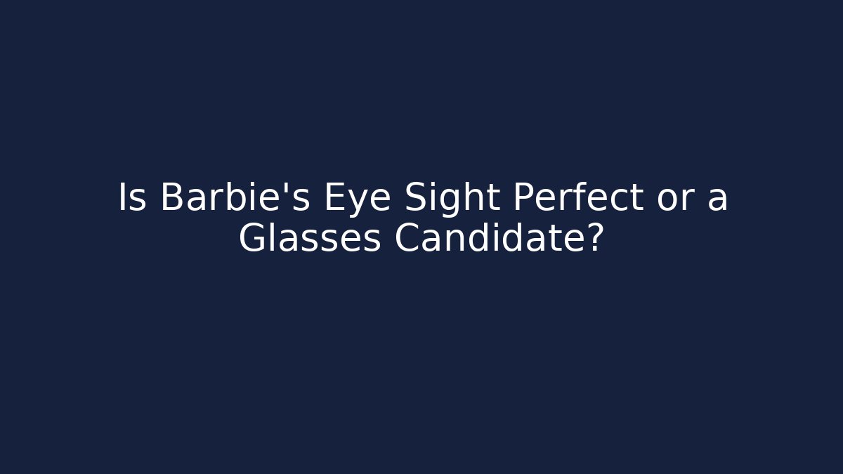 Is Barbie's Eye Sight Perfect or a Glasses Candidate?