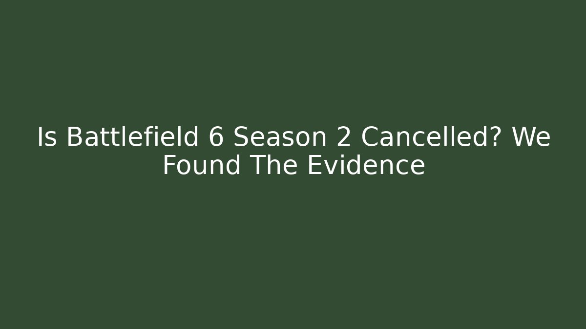 Is Battlefield 6 Season 2 Cancelled? We Found The Evidence