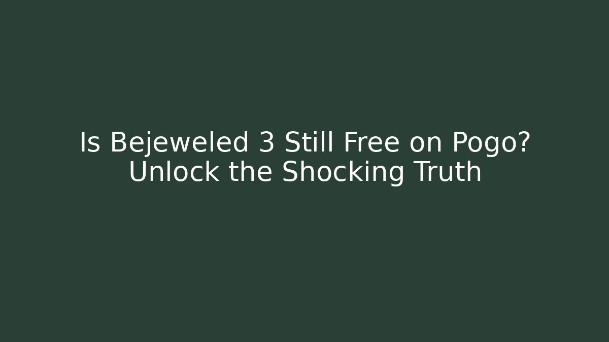 Is Bejeweled 3 Still Free on Pogo? Unlock the Shocking Truth