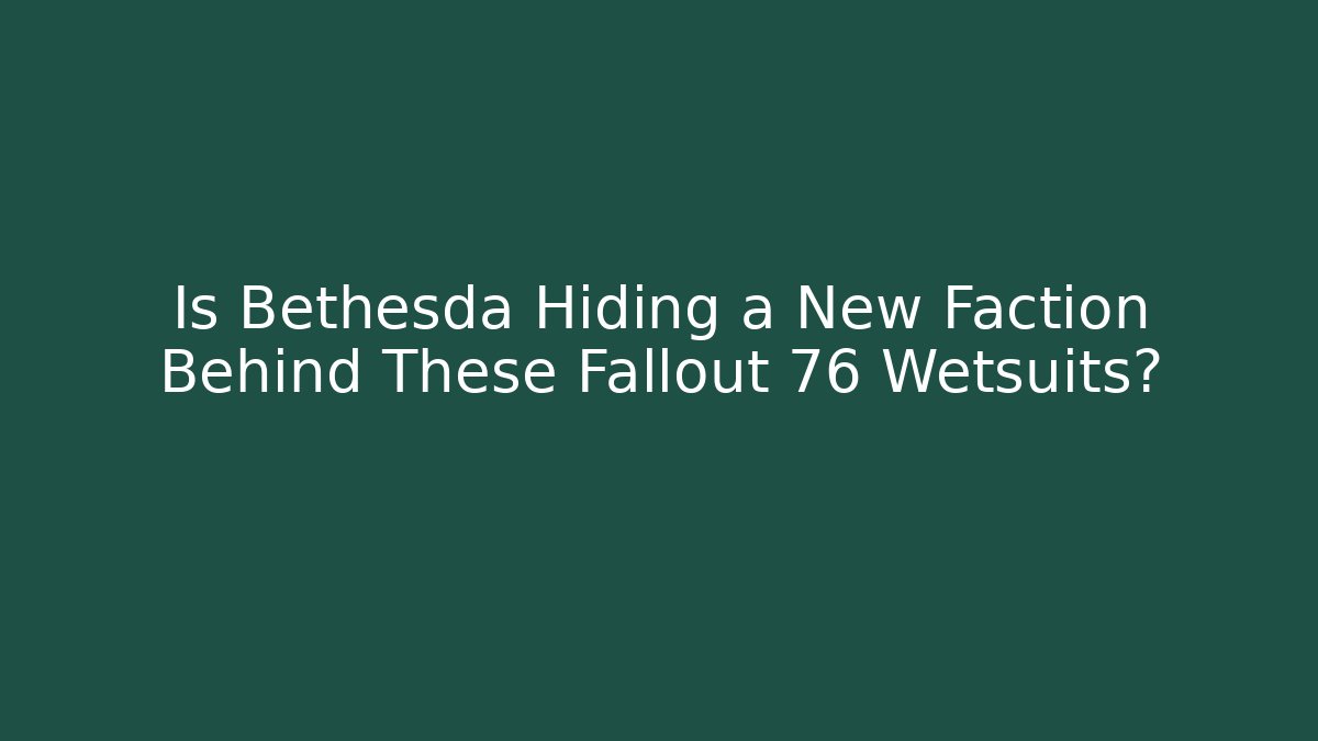 Is Bethesda Hiding a New Faction Behind These Fallout 76 Wetsuits?