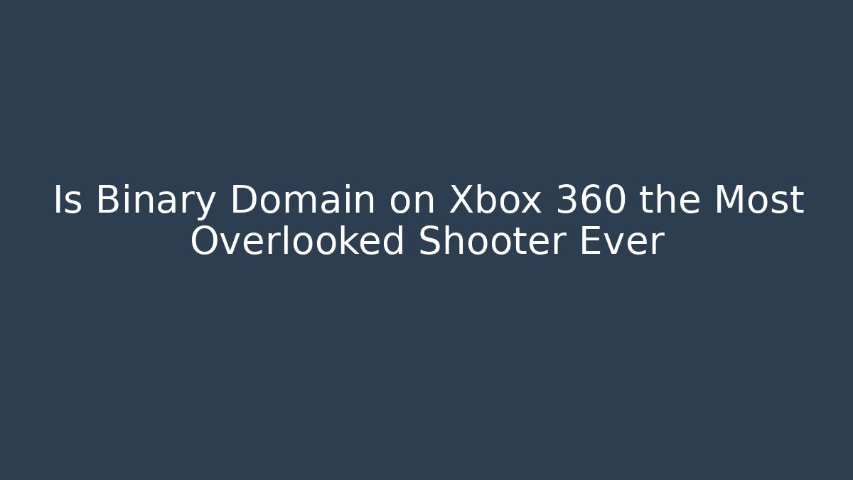 Is Binary Domain on Xbox 360 the Most Overlooked Shooter Ever