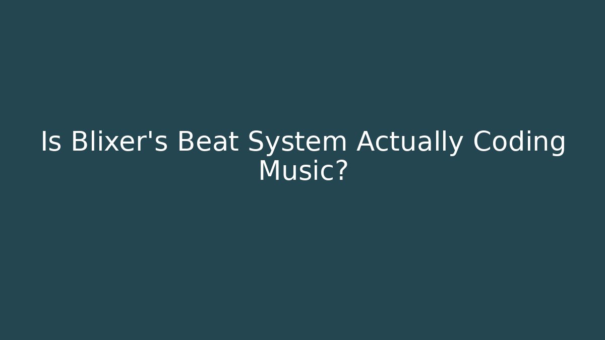 Is Blixer’s Beat System Actually Coding Music?