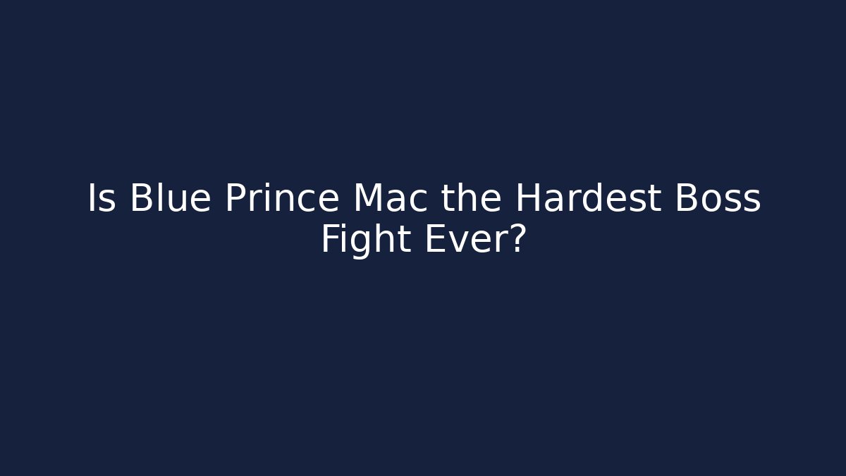 Is Blue Prince Mac the Hardest Boss Fight Ever? - Boomer Naturals