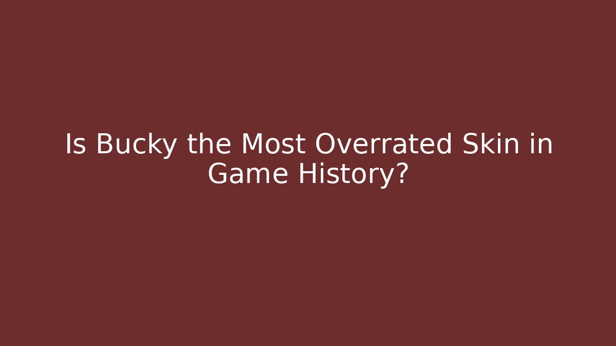Is Bucky the Most Overrated Skin in Game History?