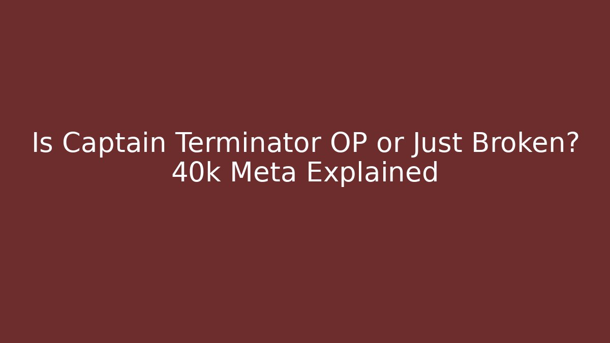 Is Captain Terminator OP or Just Broken? 40k Meta Explained