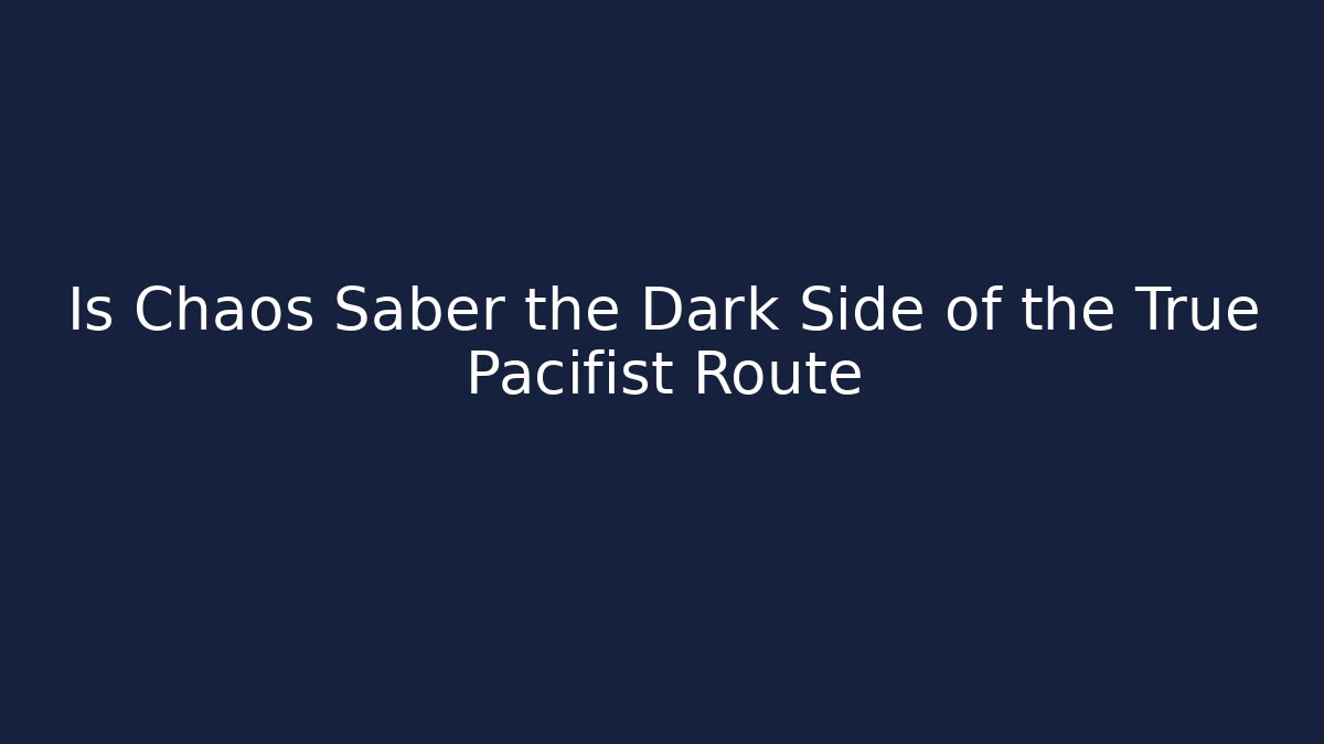 Is Chaos Saber the Dark Side of the True Pacifist Route