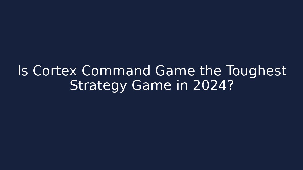 Is Cortex Command Game the Toughest Strategy Game in 2024?