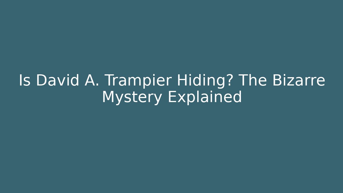 Is David A. Trampier Hiding? The Bizarre Mystery Explained