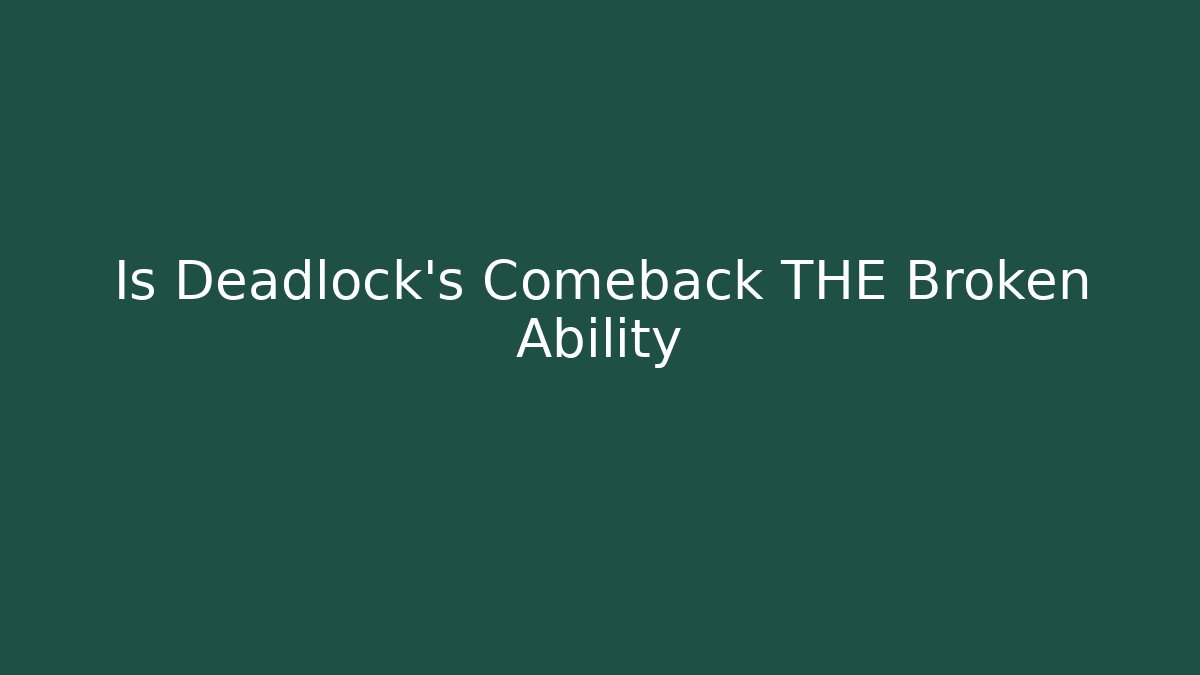 Is Deadlock's Comeback THE Broken Ability - Boomer Naturals