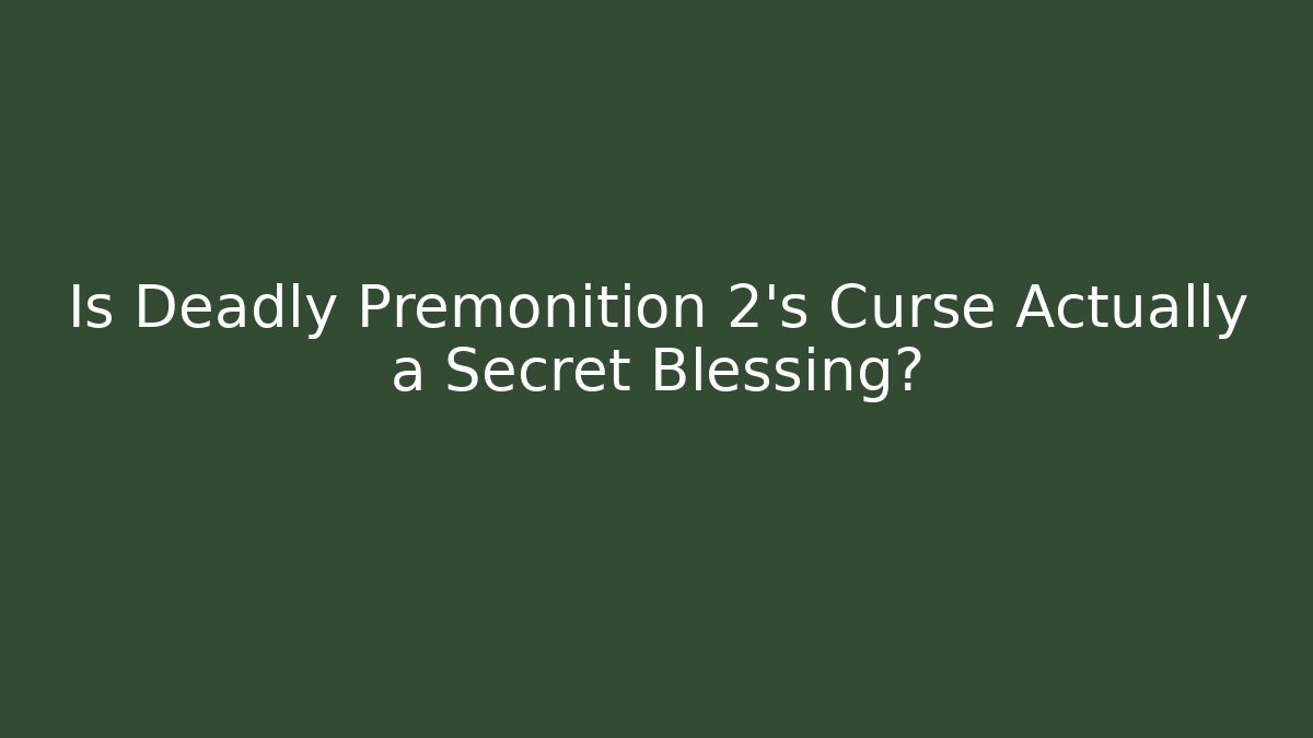 Is Deadly Premonition 2's Curse Actually a Secret Blessing?