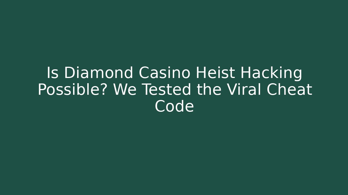 Is Diamond Casino Heist Hacking Possible? We Tested the Viral Cheat Code - Boomer Naturals