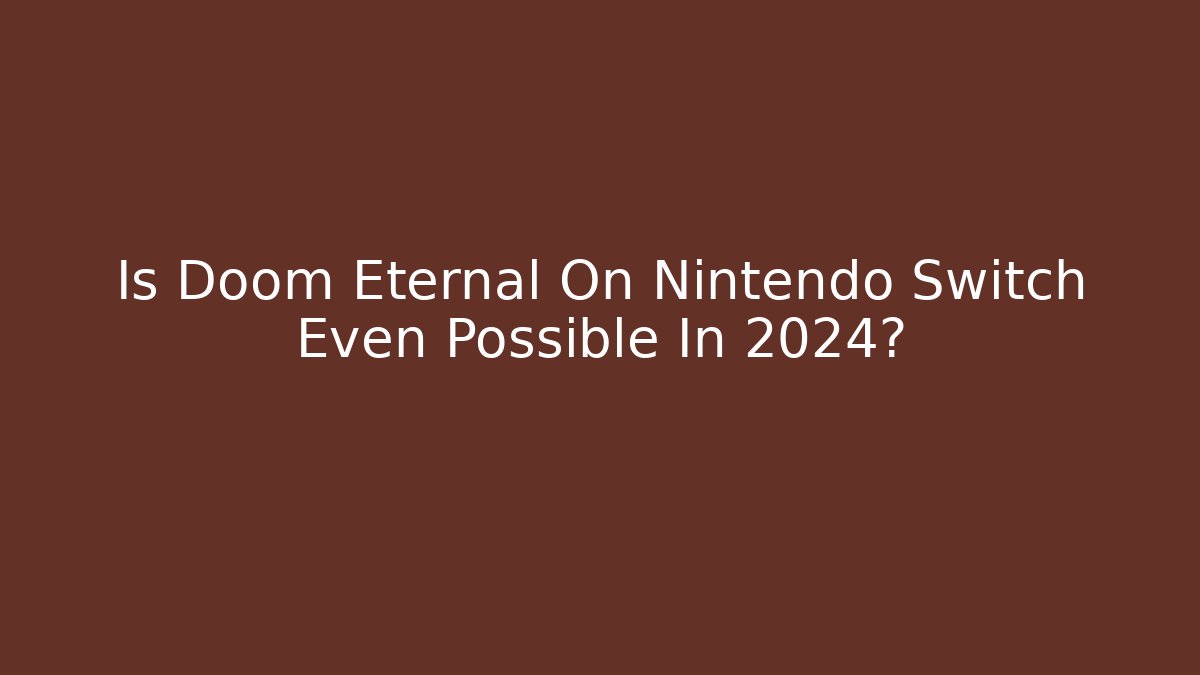 Is Doom Eternal On Nintendo Switch Even Possible In 2024?