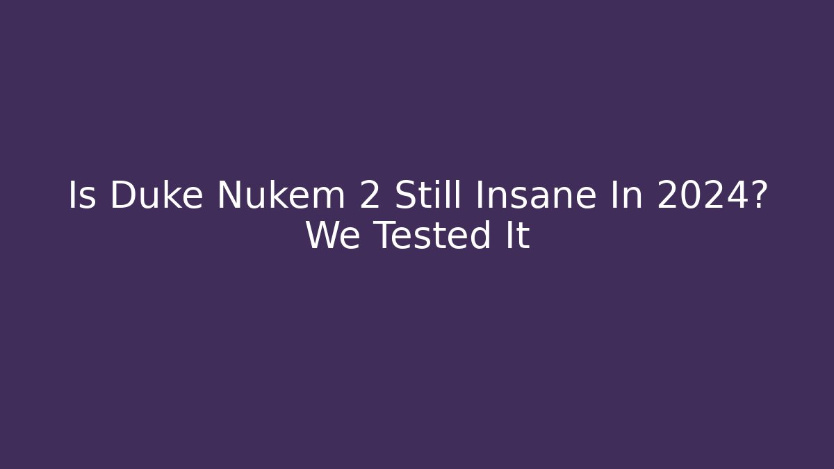 Is Duke Nukem 2 Still Insane In 2024? We Tested It