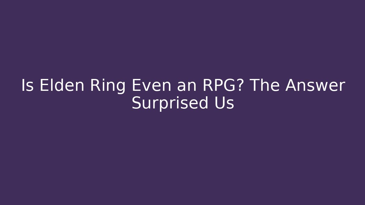 Is Elden Ring Even an RPG? The Answer Surprised Us - Boomer Naturals