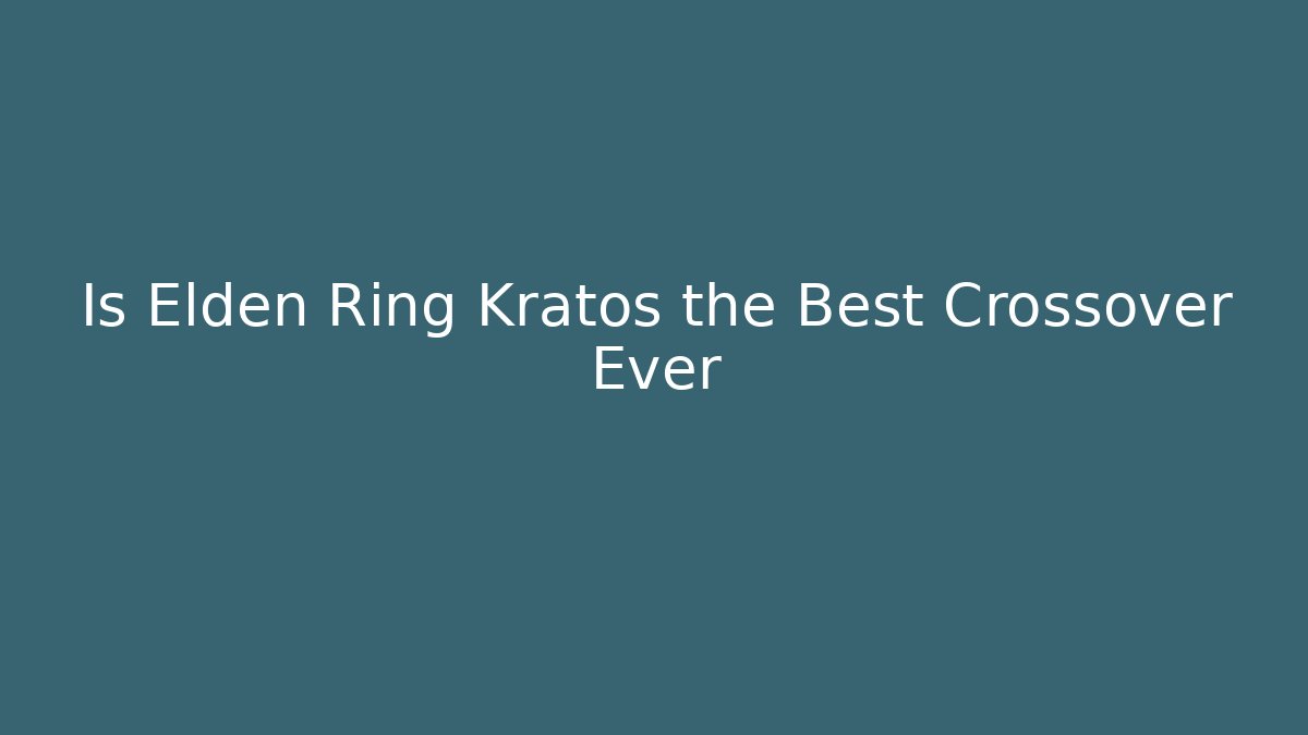 Is Elden Ring Kratos the Best Crossover Ever