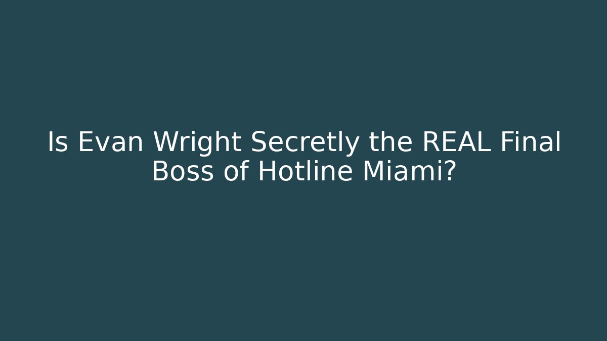 Is Evan Wright Secretly the REAL Final Boss of Hotline Miami?
