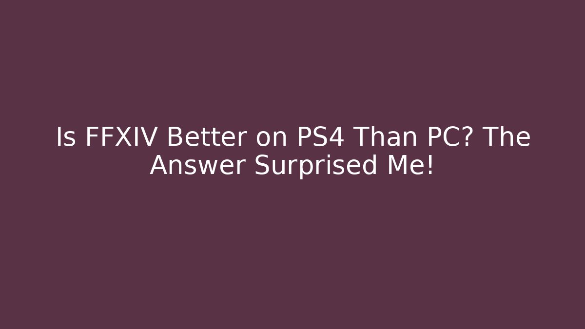Is FFXIV Better on PS4 Than PC? The Answer Surprised Me! - Boomer Naturals