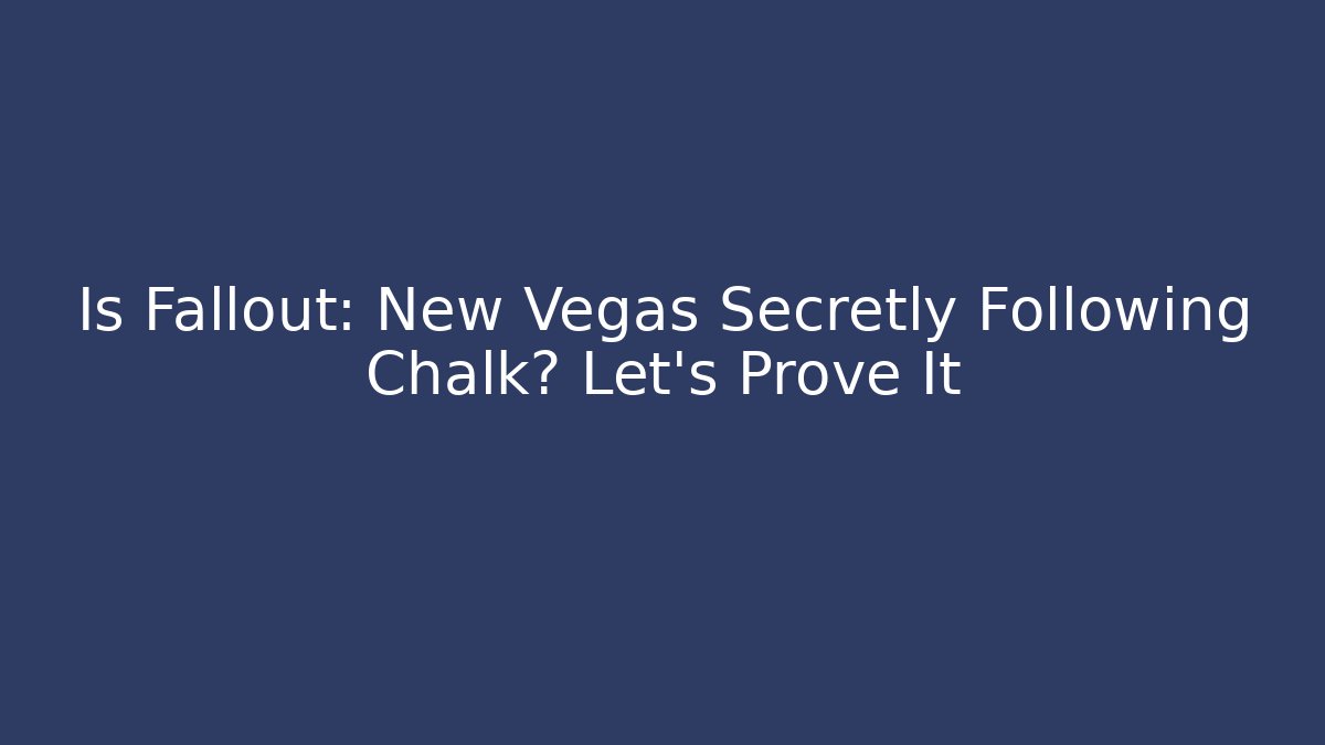Is Fallout: New Vegas Secretly Following Chalk? Let's Prove It