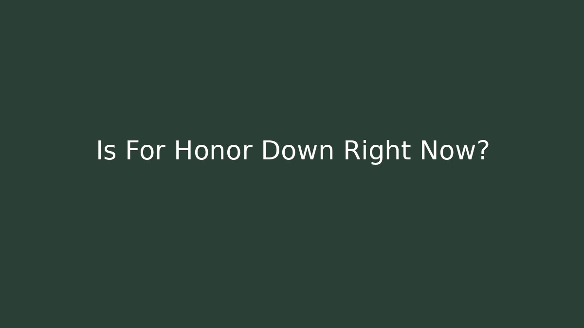 Is For Honor Down Right Now?
