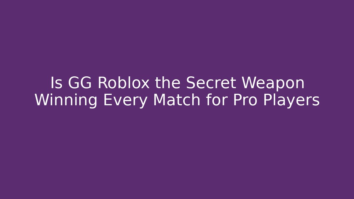Is GG Roblox the Secret Weapon Winning Every Match for Pro Players