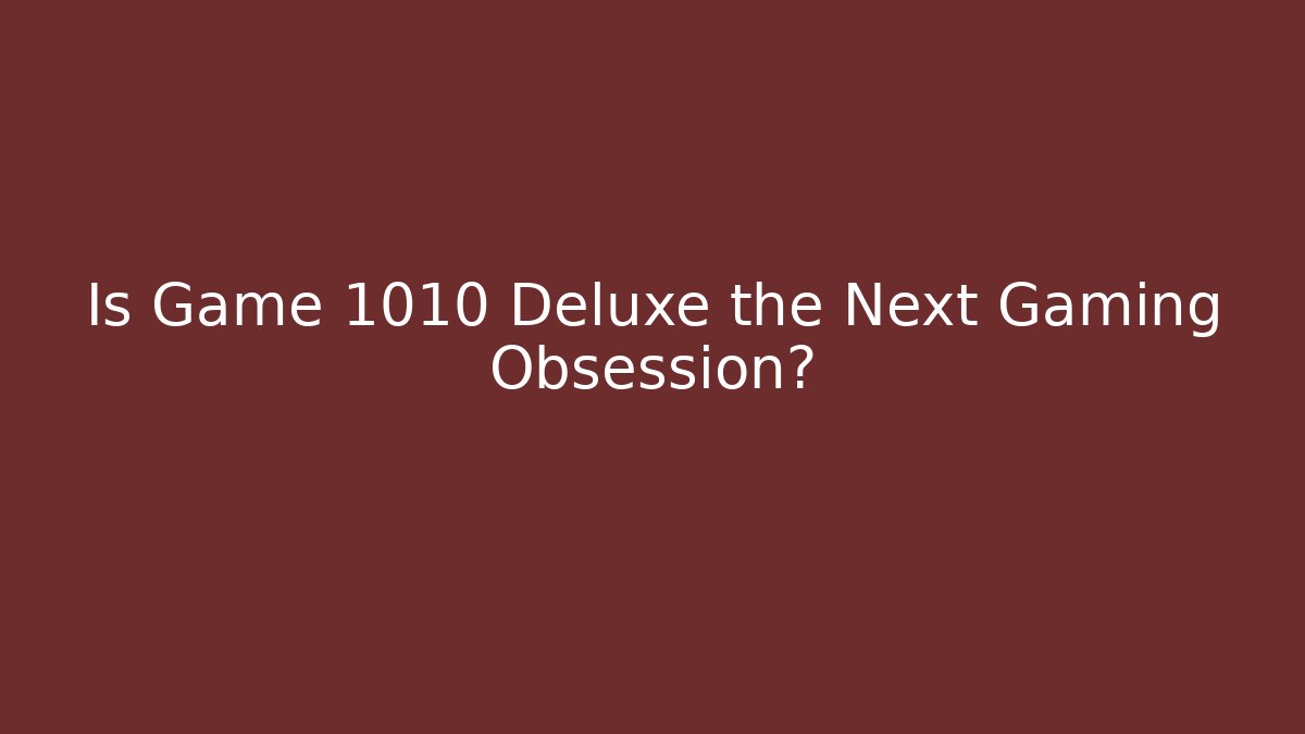 Is Game 1010 Deluxe the Next Gaming Obsession?