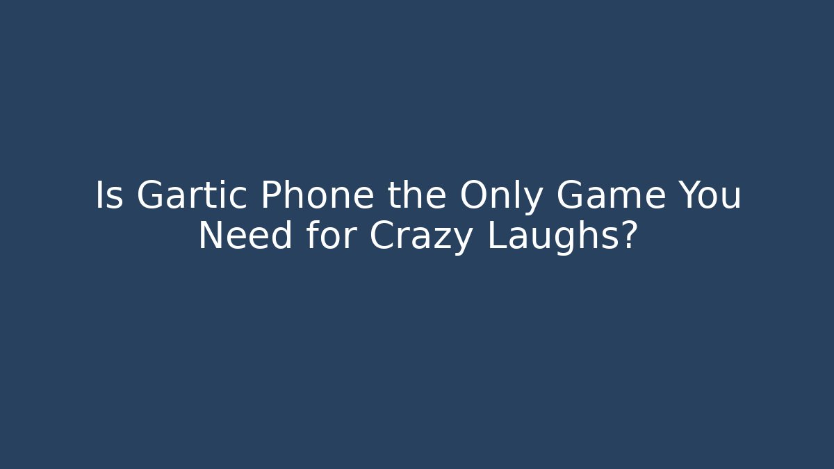 Is Gartic Phone the Only Game You Need for Crazy Laughs?