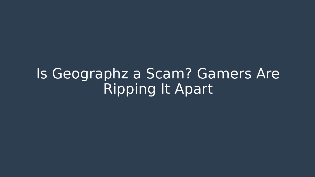 Is Geographz a Scam? Gamers Are Ripping It Apart