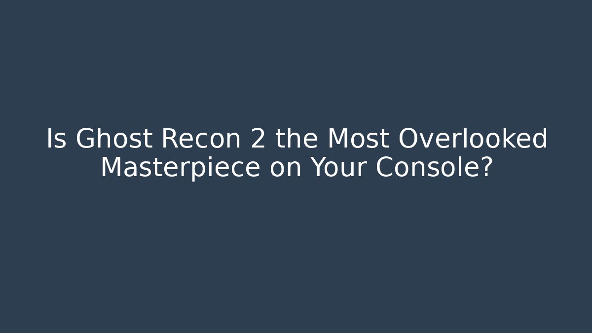Is Ghost Recon 2 the Most Overlooked Masterpiece on Your Console? - Boomer Naturals