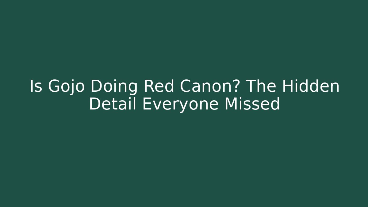 Is Gojo Doing Red Canon? The Hidden Detail Everyone Missed